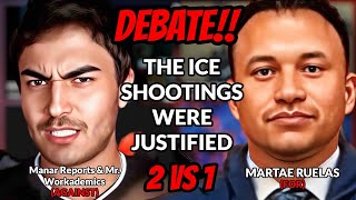 DEBATE | Martae Ruelas vs. Manar Reports and Mr. Workademics: "ICE Shootings Are Justified"