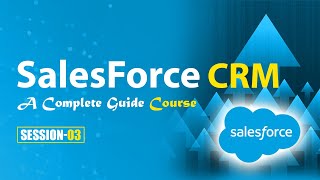 SalesForce CRM - A Complete Guide Course || Session 3 || By Visualpath ||