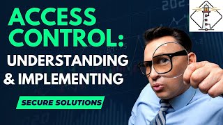 A Comprehensive Guide to Access Control: Understanding and Implementing Secure Solutions