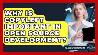 Why Is Copyleft Important In Open Source Development? - All About Operating Systems