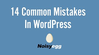 14 common WordPress mistakes and how to avoid them