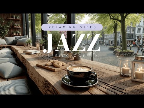 Spring Coffee Shop Ambience | Cozy Jazz for Morning Study & Focus | Gentle Spring Vibe & Cafe