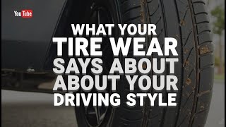 What Your Tire Wear Says About Your Driving Style