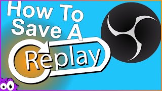 How to Setup Instant Replay on OBS Studio - Replay Buffer, DVR, whatever SAVING THE PAST