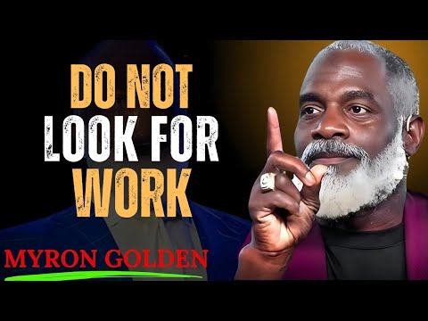 Stop Looking for Work: How to Create Your Own Opportunities | MYRON GOLDEN Motivation 💬 