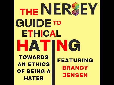 Towards an Ethics of Being a Hater [Feat. Brandy Jensen] - The Nersey Guide to Ethical Hating E2