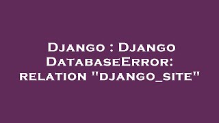 Django : Django DatabaseError: relation "django_site"