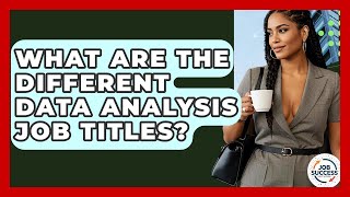 What Are The Different Data Analysis Job Titles? - Job Success Network