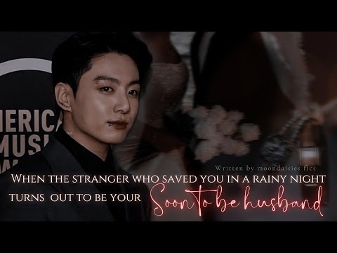 when a stranger saved you in a rainy night but he turned out to be your soon~1/2[ fluff imagination]