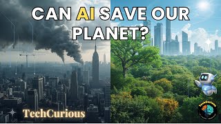 AI vs. Climate Change: Can AI SAVE Our Planet? | TechCurious #artificialintelligence #climatechange