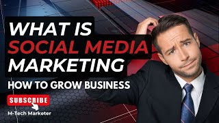 What is Social Media Marketing? | How to grow Business? |M TECH MARKETER OFFICIAL @mtechmarketer