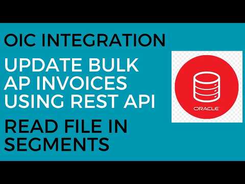 OIC Integration to demonstrate Read File In Segments to update Bulk AP Invoices using Rest API