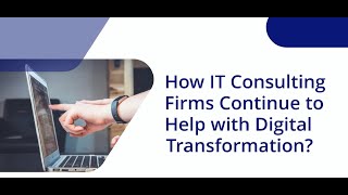 How IT Consulting Firms Continue to Help With Digital Transformation?