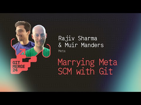 Marrying Meta SCM with Git - Muir Manders & Rajiv Sharma | GitMerge 2024