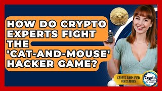 How Do Crypto Experts Fight The 'cat-and-mouse' Hacker Game? - Crypto Simplified for Seniors