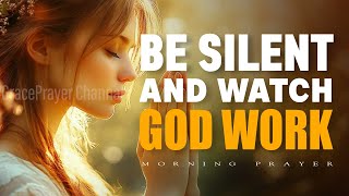 Be Silent and Watch God Work | A Morning Prayer for Surrender and Victory | Morning Prayer
