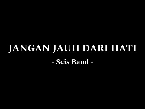 Seis Band - Jangan Jauh Dari Hati