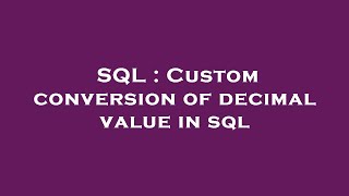 SQL : Custom conversion of decimal value in sql