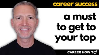 The Step You Must Take to Maximize Your Career Success