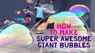 How to Make Super Awesome Giant Bubbles