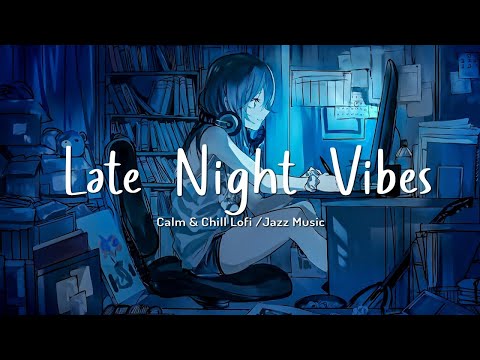 Late Night Vibes - Aesthetic & Calm Lofi Music for Study , Coding Session / Lofi Hip Hop Mix