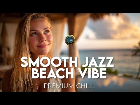 SMOOTH JAZZ BEACH VIBE  -  Premium Chill for Relaxing or Vacation