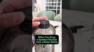 When You Drop a Speaker Module Into a Useless Water Bottle