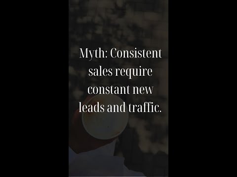 Myth consistent sales require constant new leads and Traffic