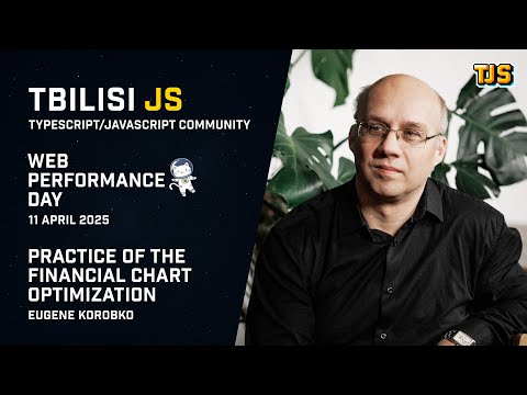 Tbilisi JS Web Performance Day — «Practice of the financial chart optimization» — Eugene Korobko