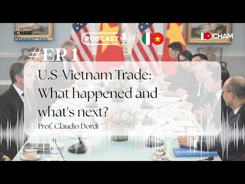 [ICHAM PODCAST - Experts' Talk] EP 1: U.S - Vietnam Trade: What happened and what's next?