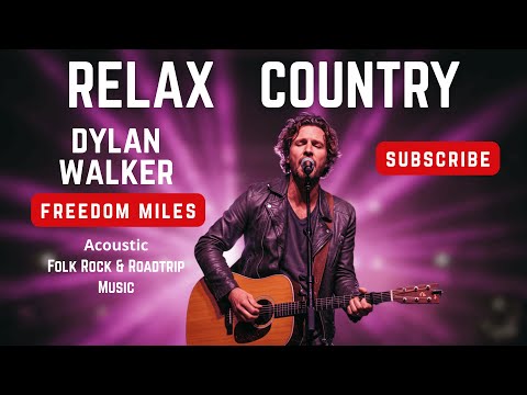 Relax Country – Freedom Miles | Dylan Walker | Reflective Folk for Escaping the Noise