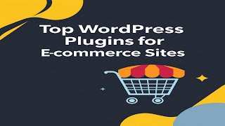 Top WordPress Plugins for E Commerce Sites