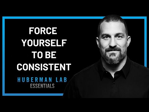 FORCE YOURSELF TO BE CONSISTENT || Andrew Huberman