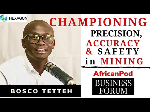 Championing Precision, Accuracy and Safety in Mining - Bosco Tetteh, Hexagon Mining
