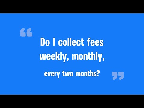 FAQ Do I collect fees weekly, monthly, every two months