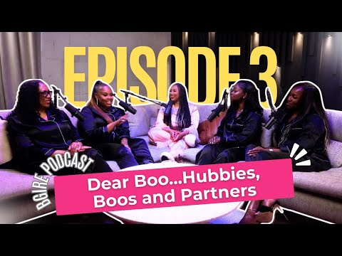 Black Girls In Real Estate Podcast | Episode 03 - Dear Boo… Hubbies, Boos and Partners
