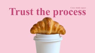 Trust the Process – Lofi Study & Work Music |Cozy study space"