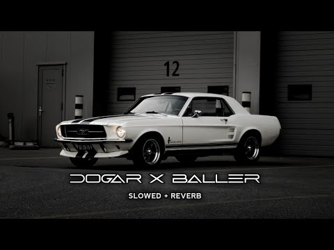 Dogar × Baller | Slowed+Reverb |