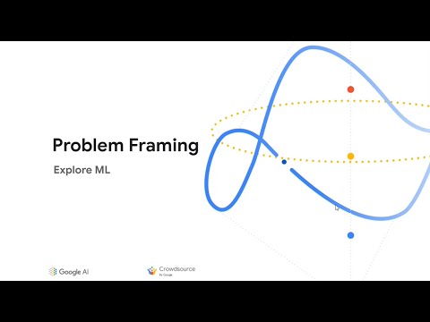 Explore ML with Crowdsource | Problem framing - Session 5