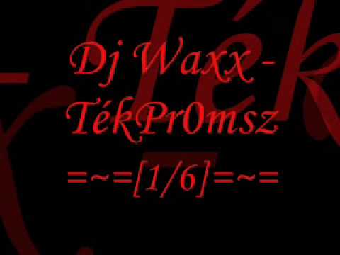 Dj Waxx - TékPr0msz [Part 1]