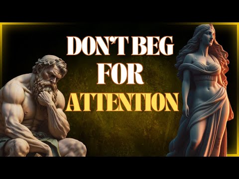 MAKE PEOPLE PRIORITIZE YOU: 9 STOIC PIECES OF ADVICE TO AVOID BEGGING FOR ATTENTION!