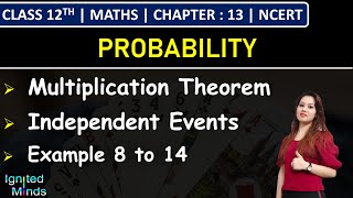 Class 12th Maths Chapter 13 | Multiplication Theorem & Independent Events | Example 8 to 14 | NCERT