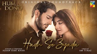 𝗛𝗨𝗠 𝗗𝗢𝗡𝗢 || ORIGINAL SOUND TRACK 🎧ྀི♬💔 || HADH SE ZYADA || Singer: Azaan Sami Khan - HUM TV