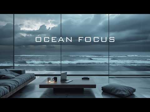 OCEAN FOCUS | Deep Work Music for Calm Concentration & Flow