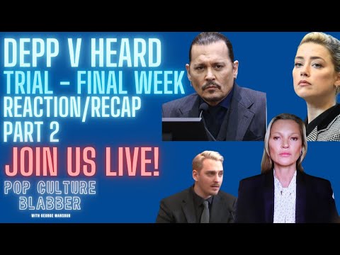 DEPP v HEARD | Trial FINAL Week | Recap/Reaction | Part 2
