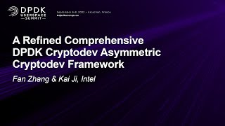 A Refined Comprehensive DPDK Cryptodev Asymmetric Cryptodev Framework - Fan Zhang & Kai Ji, Intel