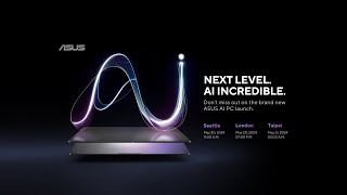 NEXT LEVEL. AI INCREDIBLE | ASUS AI PC LAUNCH EVENT
