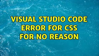 Visual Studio Code Error for CSS for no reason