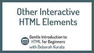 Other HTML Interactive Elements (Clip 18): Gentle Introduction to HTML for Beginners