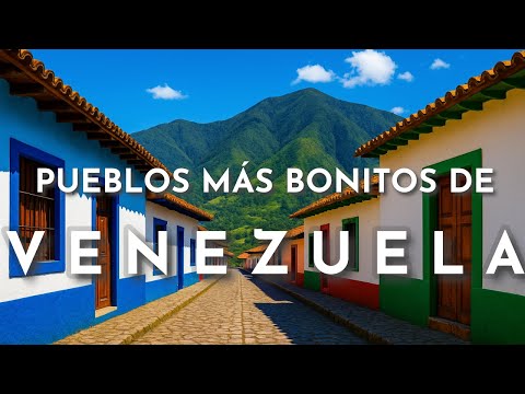 THE MOST BEAUTIFUL TOWNS IN VENEZUELA
